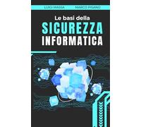 Le basi della sicurezza informatica: cosa devi sapere oggi
