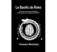 Le Basilic de Roko: Que nous réservent les singularités technologiques et l'intelligence artificielle