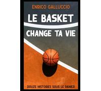 Le basket change ta vie: Douze histoires sous le panier