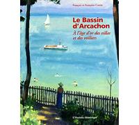 Le Bassin d'Arcachon: A l'âge d'or des villas et des voiliers
