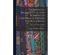 Le Bassin Du Bagrada Et La Voie Romaine De Carthage À Hippone Par Bulla Regia