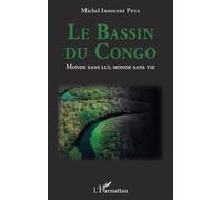 Le Bassin du Congo. Monde sans lui, monde sans vie - Michel Innocent Peya - L'harmattan - broché - Guide