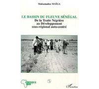Le Bassin Du Fleuve Sénégal - De La Traite Négrière Au Développement Sous-Régional Autocentré
