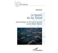Le bassin du lac Tchad Géostratégie à l'ère de la guerre contre Boko Haram - Frank Ebogo - L'harmattan - broché - Essai