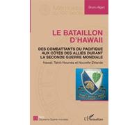 Le Bataillon D'hawaii - Des Combattants Du Pacifique Aux Côtés Des Alliés Durant La Seconde Guerre Mondiale