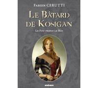 Fabien Cerutti – Le bâtard de Kosigan T2 : Le fou prend le roi – Roman – Broché