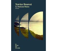 Le bateau blanc - Xavier Bouvet - Le Bruit Du Monde - broché - Roman