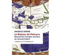 Le bateau de Palmyre. Quand les mondes anciens se rencontraient: VIÈ SIÈCLE AV. J.-C./VIÈ SIÈCLE AP. J.-C.