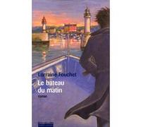 Le bateau du matin Lorraine Fouchet (Auteur)