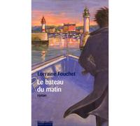 Lorraine Fouchet – Le bateau du matin – Roman – Broché – Éditions Robert Laffont
