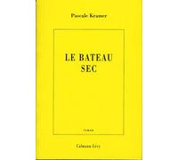 Le Bateau sec - Pascale Kramer - Calmann-Levy - Livre