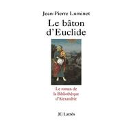 Le Bâton d'Euclide : Le Roman de la bibliothèque d'Alexandrie