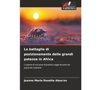 Le battaglie di posizionamento delle grandi potenze in Africa: L’urgenza di una presa di posizione saggia da parte dei popoli del continente