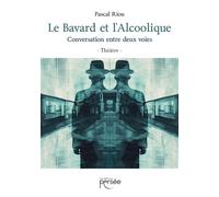 Le Bavard et l'Alcoolique Conversation entre deux voies - Pascal Riou - Persee - broché - Roman