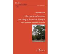 Le baynunk guñaamolo, une langue du sud de Sénégal Analyse phonologique, morphologique et syntaxique - Sokhna Bao Diop - L'harmattan - broché - Méthode de langue