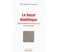 Le Bazar bioéthique: Quand les histoires de vie bouleversent la morale publique