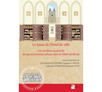 Le bazar de l'hôtel de ville Les attributs matériels du gouvernement urbain dans le midi médiéval (xiie-xve s - Ezéchiel Jean-Courret, - Ausonius Eds - broché - Etude