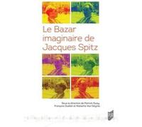 Le Bazar imaginaire de Jacques Spitz Patrick Guay (Auteur), François Ouellet (Auteur), Natacha Vas-Deyres (Auteur)