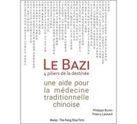 Le Bazi, 4 piliers de la destinée - une aide pour la médecine traditionnelle chinoise Une aide pour la médecine traditionnelle chinoise - Philippe Bonin - Marip - broché - Guide