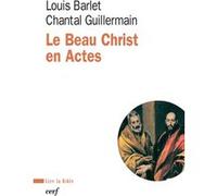 Le beau christ en actes Louis Barlet (Auteur), Chantal Guillermain (Auteur)