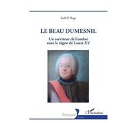 Le Beau Dumesnil Un serviteur de l'ombre sous le règne de Louis XV - Fadi El Hage - L'harmattan - broché - Essai