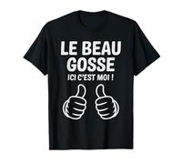 Le Beau Gosse Ici C'est Moi Humour Homme drôle Marrant T-Shirt