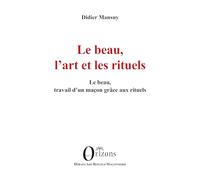 Le beau, l’art et les rituels: Le beau, travail d’un maçon grâce aux rituels