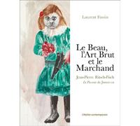 Le Beau, l'Art Brut et le Marchand Jean-Pierre Ritsch-Fisch, le passeur du jamais-vu - Laurent Fassin - L'atelier Contemporain - broché - Biographie