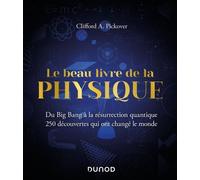 Le Beau Livre De La Physique - Du Big Bang À La Résurrection Quantique - 250 Découvertes Qui Ont Changé Le Monde