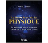 Le Beau Livre De La Physique - Du Big Bang À La Résurrection Quantique - 250 Découvertes Qui Ont Changé Le Monde
