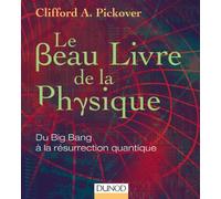 Le Beau Livre de la physique - Du Big Bang à la résurrection quantique: Du Big Bang à la résurrection quantique