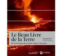 Le Beau Livre de la Terre - 2e ed. - De la formation du système solaire à nos jours Patrick De Wever (Auteur), Jean-François Buoncristiani (Contributions)