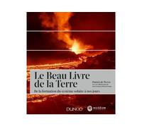 Le Beau Livre de la Terre - 2e ed. - De la formation du système solaire à nos jours - Patrick De Wever - Dunod - broché - Beau livre