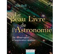 Le Beau Livre de l'Astronomie: De l'observation à l'exploration spatiale