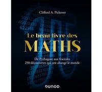 Le Beau Livre Des Maths - De Pythagore Aux Fractales, 250 Découvertes Qui Ont Changé Le Monde