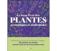 Le Beau Livre des plantes aromatiques et médicinales Dr Ross Bayton (Auteur), Obe Michael Scott (Auteur), Peter Marren (Auteur), Sonya Patel Ellis (Auteur), Vincent Karche (Auteur), Andrew Mikilajski
