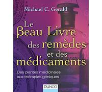 Le Beau Livre des remèdes et des médicaments - Des plantes médicinales aux thérapies géniques: Des plantes médicinales aux thérapies géniques