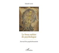 Le Beau Métier De Psychologue - Journal D'un Psychodramatiste
