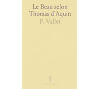 Le Beau selon Thomas d'Aquin: Une introduction à l'esthétique thomiste: beauté, vérité et bonté unies dans la métaphysique chrét