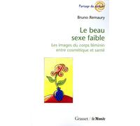 Le beau sexe faible Les images du corps féminin entre cosmétique et santé - Bruno Remaury - Grasset - broché - Essai