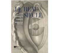 Le Beau Siècle - La vie artistique à Besançon de la conquête Collectif (Auteur)