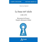 Le beau XIIIe siècle: 1180 - 1270 Royaume de France, Empire allemand et Italie