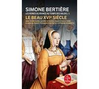 Le beau XVIe siècle (Les Reines de France au temps des Valois, Tome 1) Simone Bertière (Auteur)