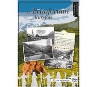 Le Beaufortain d'autrefois: Images et souvenirs d'une belle vallée de Savoie
