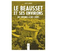 Le Beausset et ses environs - Des origines à nos jours - Jacky Laurent - Nouvelles Editions Sutton - broché - Essai