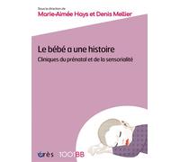 Le bébé a une histoire Cliniques du prénatal et de la sensorialité - Marie-Aimée Hays - Eres - broché - Essai