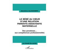 Le bébé au coeur d'une relation parents-assistante maternelle: Des paradoxes... aux compétences professionnelles