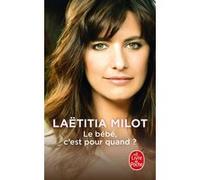Le Bébé, c'est pour quand ? Laëtitia Milot (Auteur)