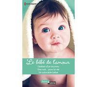 Le bébé de l'amour: L'enfant d'un inconnu - Une nuit... pour la vie - Un adorable bébé