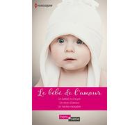 Le bébé de l'amour: Un bébé à choyer ; Un rêve d'amour ; Un héritier inespéré